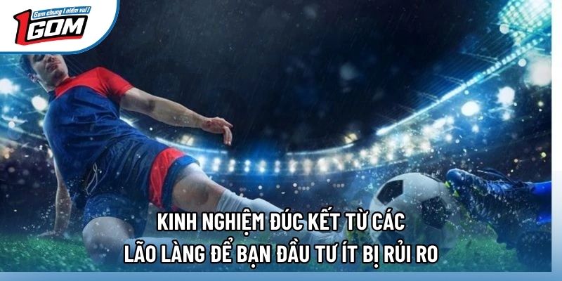 Kinh nghiệm đúc kết từ các lão làng để bạn đầu tư ít bị rủi ro