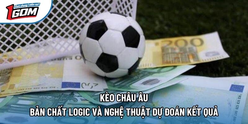 Kèo Châu Âu – Bản Chất Logic Và Nghệ Thuật Dự Đoán Kết Quả