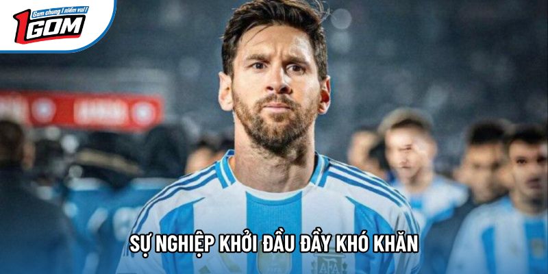 Sự nghiệp khởi đầu đầy khó khăn