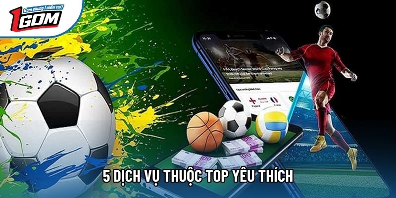 5 dịch vụ thuộc top yêu thích