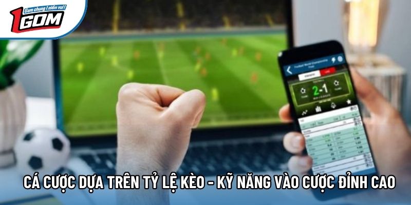 Cá Cược Dựa Trên Tỷ Lệ Kèo - Kỹ Năng Vào Cược Đỉnh Cao