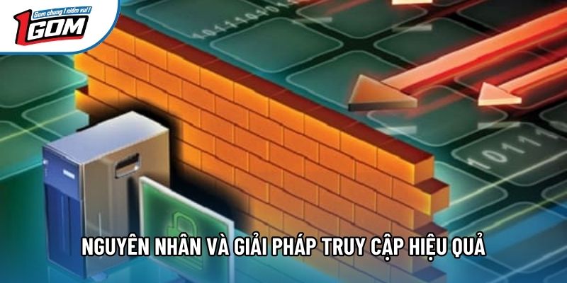 Nguyên nhân và giải pháp truy cập hiệu quả