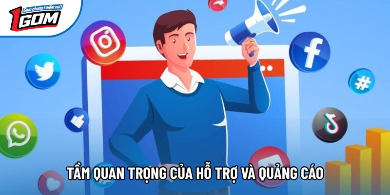 Tầm quan trọng của hỗ trợ và quảng cáo