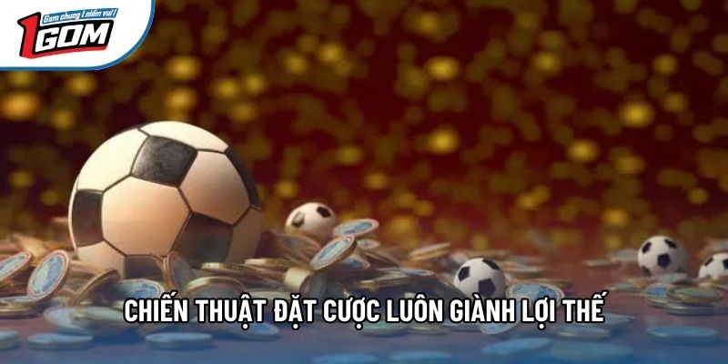 Chiến thuật đặt cược luôn giành lợi thế