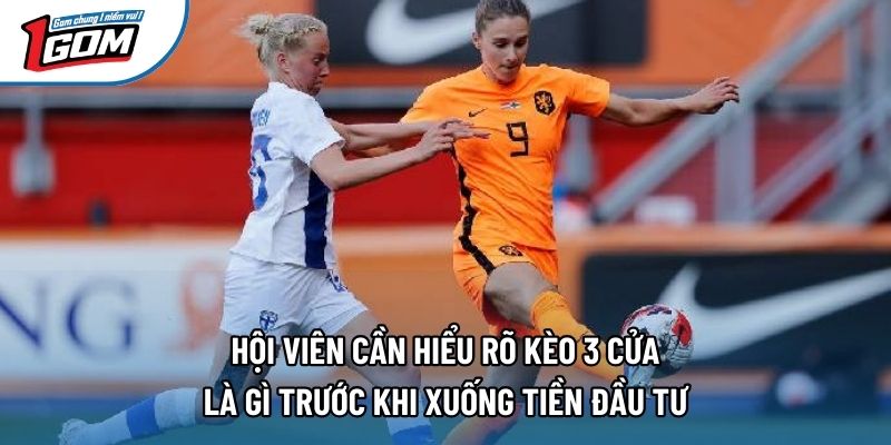 Hội viên cần hiểu rõ kèo 3 cửa là gì trước khi xuống tiền đầu tư