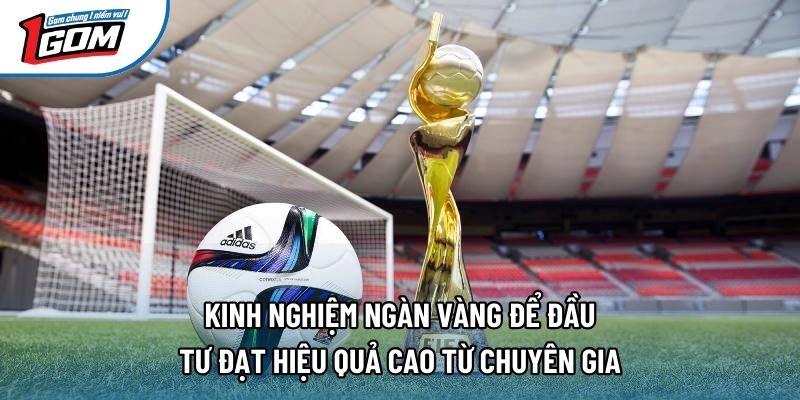 Kinh nghiệm ngàn vàng để đầu tư đạt hiệu quả cao từ chuyên gia