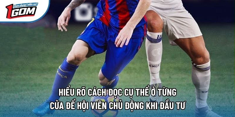 Hiểu rõ cách đọc cụ thể ở từng cửa để hội viên chủ động khi đầu tư