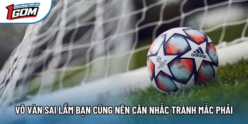 Vô vàn sai lầm bạn cũng nên cân nhắc tránh mắc phải