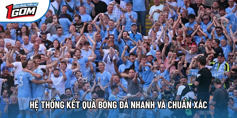 Hệ thống kết quả bóng đá nhanh và chuẩn xác