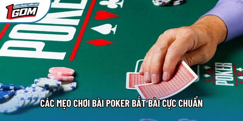 Các mẹo chơi bài Poker bắt bài cực chuẩn