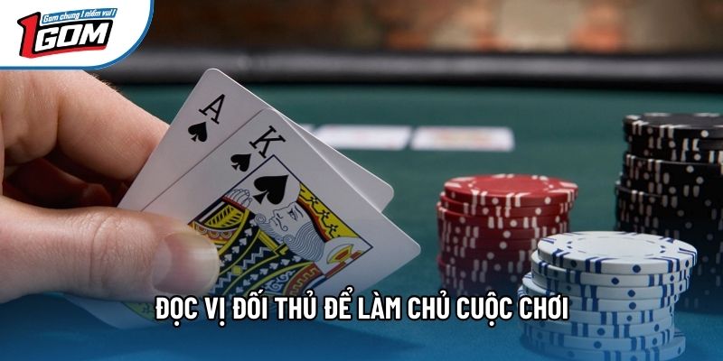 Đọc vị đối thủ để làm chủ cuộc chơi