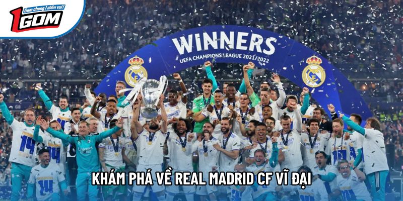 Khám phá về Real Madrid CF vĩ đại