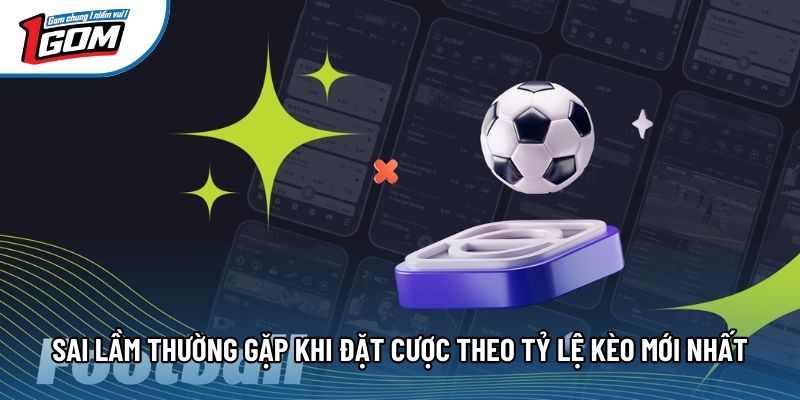 Sai Lầm Thường Gặp Khi Đặt Cược Theo Tỷ Lệ Kèo Mới Nhất