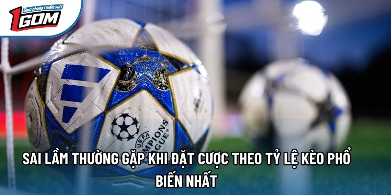 Sai lầm thường gặp khi đặt cược theo tỷ lệ kèo phổ biến nhất