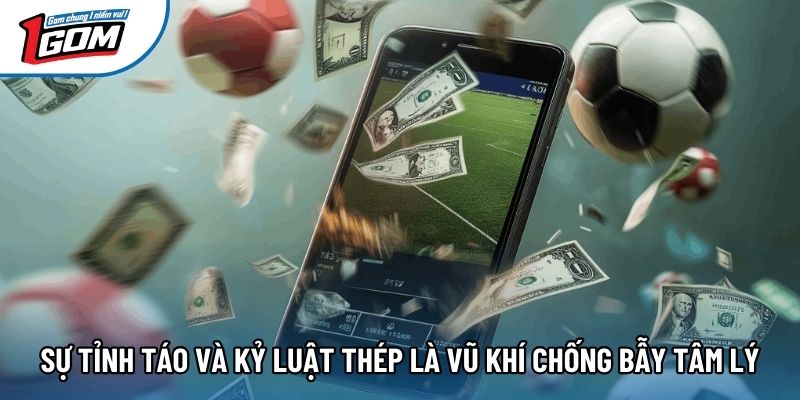 Sự tỉnh táo và kỷ luật thép là vũ khí chống bẫy tâm lý