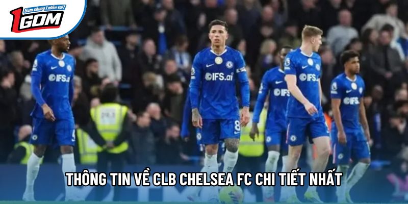 Thông tin về CLB Chelsea FC chi tiết nhất