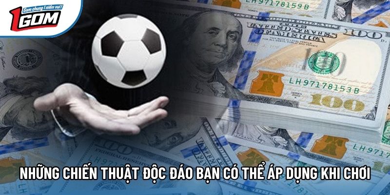 Những chiến thuật độc đáo bạn có thể áp dụng khi chơi