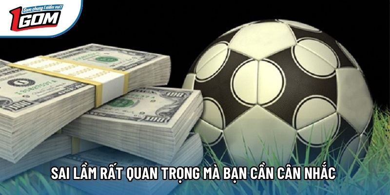 Sai lầm rất quan trọng mà bạn cần cân nhắc 